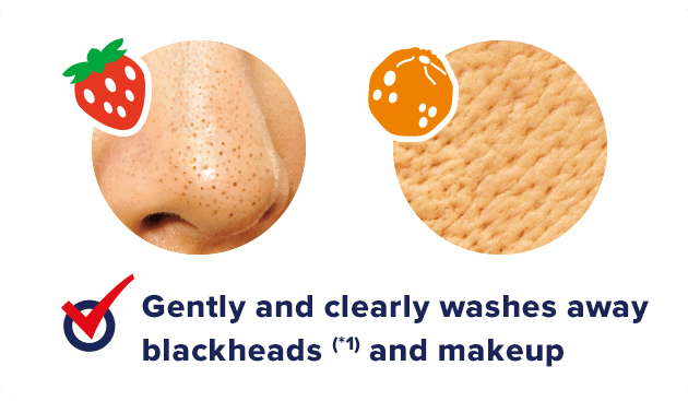 Gently and clearly washes away blackheads (*1) and makeup