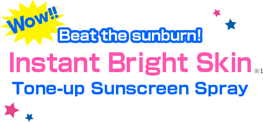 Wow!! Beat the sunburn!
                  Instant Bright Skin Tone-up UV Spray