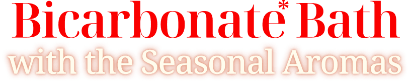 Bicarbonate Bath with the Seasonal Aromas