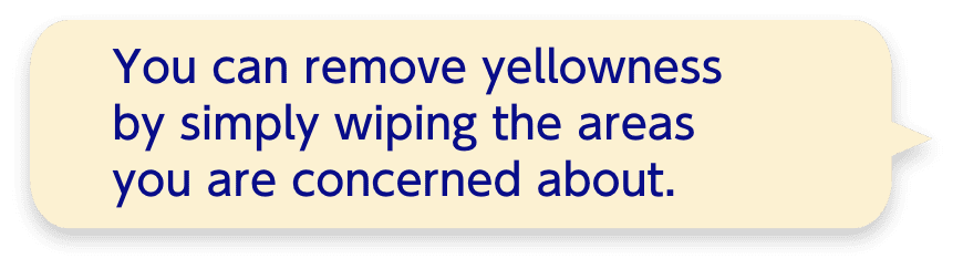 You can remove yellowness by simply wiping the areas you are concerned about.