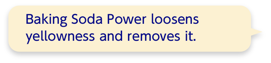 Baking Soda Power loosens yellowness and removes it.