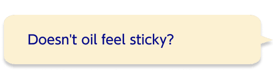 Doesn't oil feel sticky?