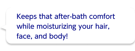 Keeps that after-bath comfort while moisturizing your hair, face, and body!