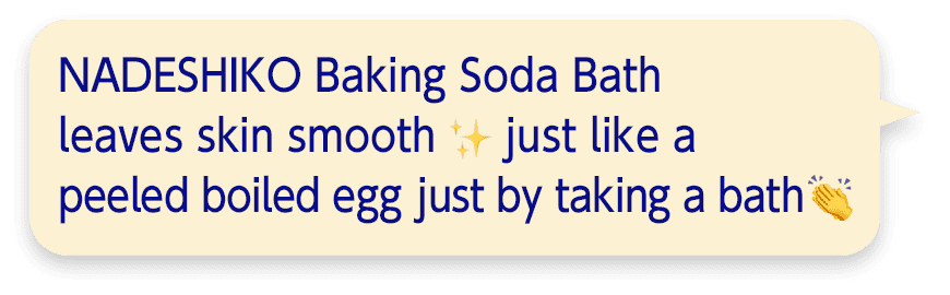 NADESHIKO Baking Soda Bath leaves skin smooth just like a peeled boiled egg just by taking a bath