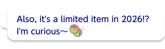 Also, it's a limited item in 2026!?I'm curious~