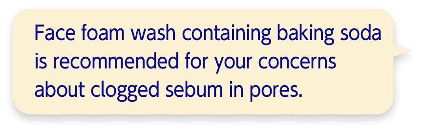 Face foam wash containing baking soda is recommended for your concerns about clogged sebum in pores.