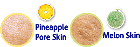 Pineapple Pore Skin & Melon Skin