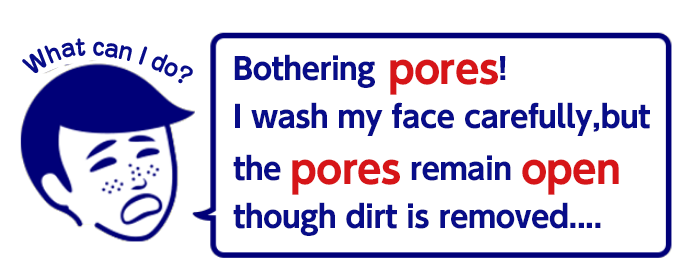 Bothering pores!
        I wash my face carefully, but the pores remain open though dirt is removed...