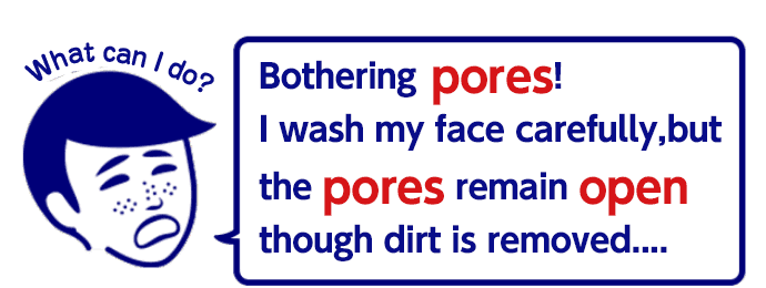 Bothering pores!
        I wash my face carefully, but the pores remain open though dirt is removed...