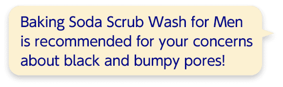 Baking Soda Scrub Wash for Men is recommended for your concerns about black and bumpy pores!