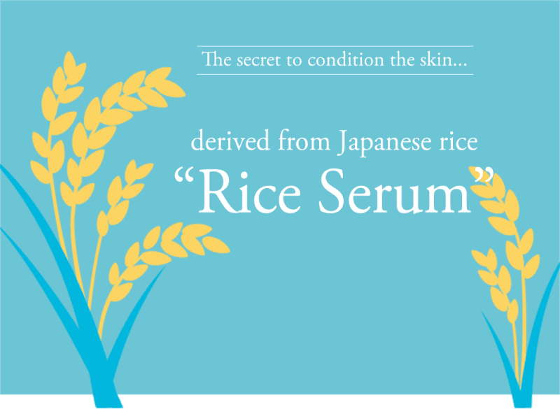 The secret to condition the skin...“Rice Serum” derived from Japanese rice