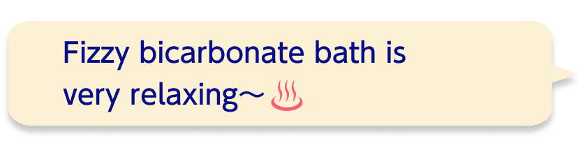 Fizzy bicarbonate bath is very relaxing~