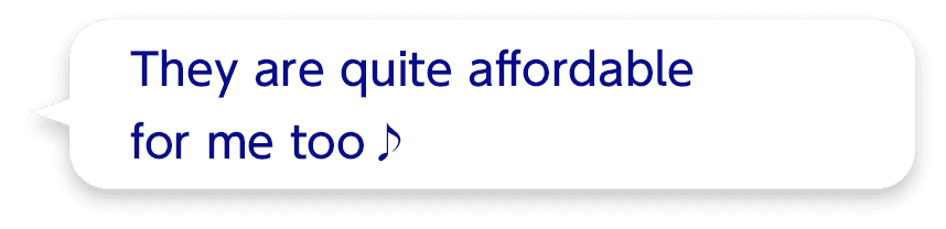 They are quite affordable for me too♪