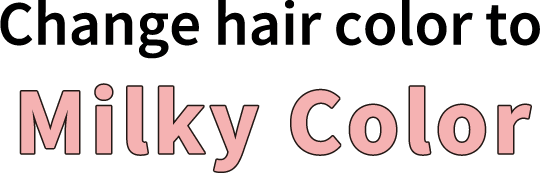 Change hair color to Milky Color