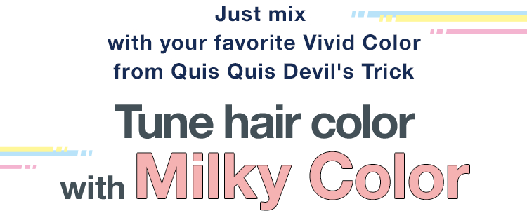 Just mix with your favorite Vivid Color from Quis Quis Devil's Trick Tune hair color with Milky Color