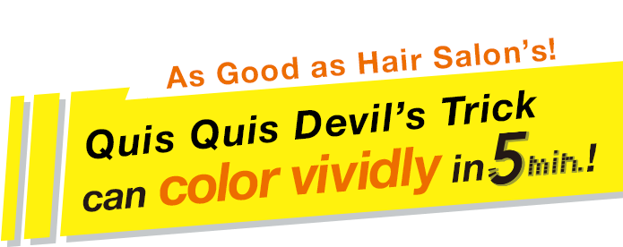 As Good as Hair Salon's! Quis Quis Devil's Trick can color vividly in 5 min!