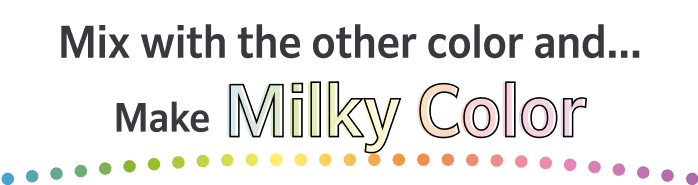 Mix with the other color and... Make Milky Color!