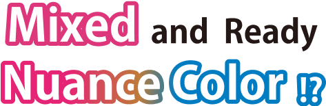 Mixed and Ready Nuance Color!?