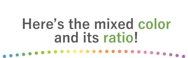 Here’s the mixed color and its ratio!