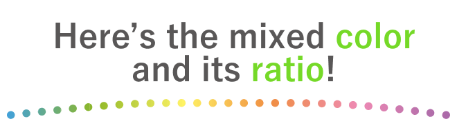 Here’s the mixed color and its ratio!