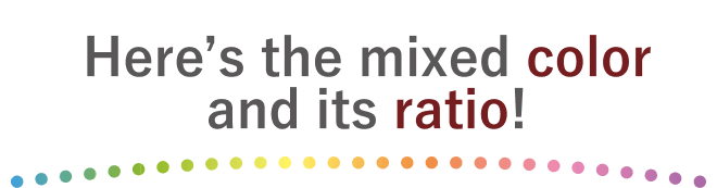Here’s the mixed color and its ratio!