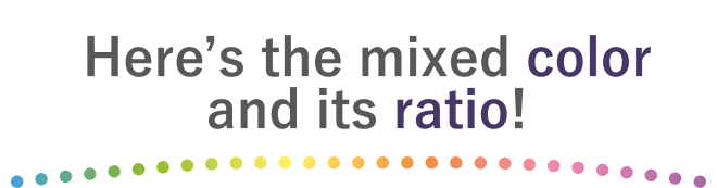 Here’s the mixed color and its ratio!