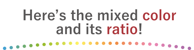Here’s the mixed color and its ratio!