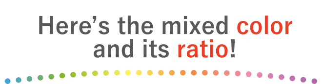 Here’s the mixed color and its ratio!