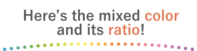 Here’s the mixed color and its ratio!