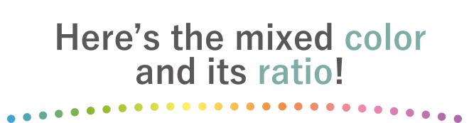 Here’s the mixed color and its ratio!
