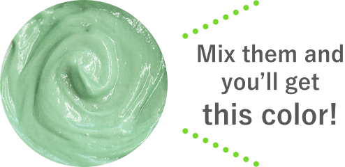 Mix them and you’ll get this color!