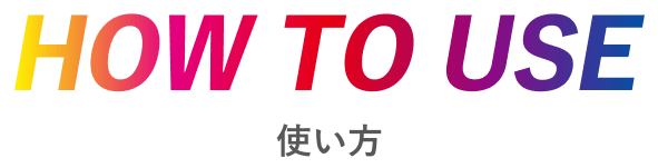 HOW TO USE
