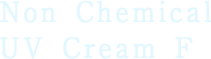 Non Chemical  UV Cream F