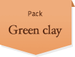 Pack Green clay