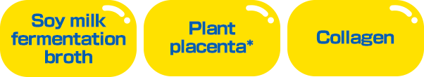 Soy milk fermentation broth Plant placenta* Collagen