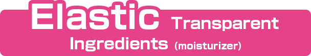 Elastic Transparent Ingredients (moisturizer)