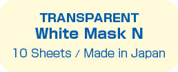 TRANSPARENT White Mask N
                  10 Sheets / Made in Japan