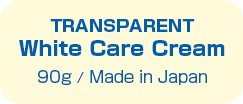 TRANSPARENT White Care Cream 90g / Made in Japan