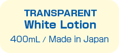 TRANSPARENT White Lotion
                  400mL / Made in Japan