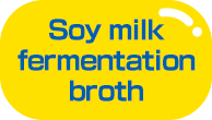 Soy milk fermentation broth