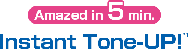 Amazed in 5 min.Instant Tone UP!*1